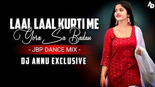 Laal Laal Kurti Me Gora Sa Badan || Jbp Dance Mix || Dj Annu Exclusive