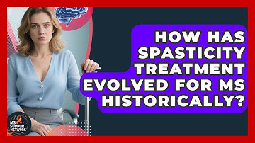 How Has Spasticity Treatment Evolved For MS Historically? - MS Support Network