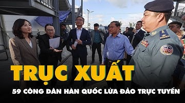Campuchia sắp trục xuất 59 công dân Hàn Quốc liên quan đến lừa đảo trực tuyến