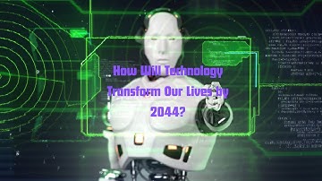 Future Technology Predictions How Tech Will Change by 2044 pt.1