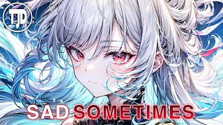 Nightcore - Sad Sometimes (Lyrics)