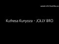 Kuthesa Kunyoza - JOLLY BRO