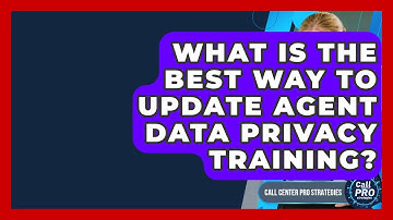 What Is The Best Way To Update Agent Data Privacy Training? - Call Center Pro Strategies