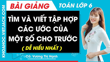 Tìm và Viết Tập Hợp các Ước của một số cho trước - Toán lớp 6 (DỄ HIỂU NHẤT) | Cô Vương Hạnh