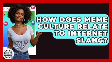 How Does Meme Culture Relate To Internet Slang? - Trend Unwrapper