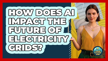 How Does AI Impact The Future Of Electricity Grids? - Your Utilities Hub