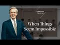 When things seem impossible  timeless truths  dr charles stanley