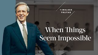 When Things Seem Impossible | Timeless Truths - Dr. Charles Stanley