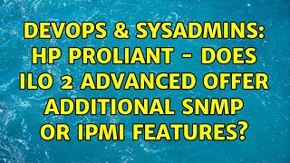 Famous DevOps & SysAdmins: HP ProLiant - Does ILO 2 Advanced offer additional SNMP or IPMI features? Profile