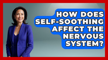 How Does Self-soothing Affect The Nervous System? - Cognitive Therapy Hub