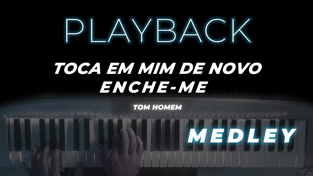 MEDLEY - Toca em Mim de Novo/ Enche-me - PLAYBACK  (TOM Homem)