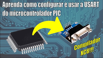 Aprenda como configurar e usar a USART do microcontrolador PIC