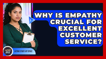 Why Is Empathy Crucial For Excellent Customer Service? - Latino Start Up Space