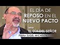 “EL DÍA DE REPOSO EN EL NUEVO PACTO” | pastor Sugel Michelén. Predicaciones, estudios bíblicos.