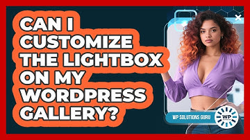 Can I Customize The Lightbox On My WordPress Gallery? - WP Solutions Guru