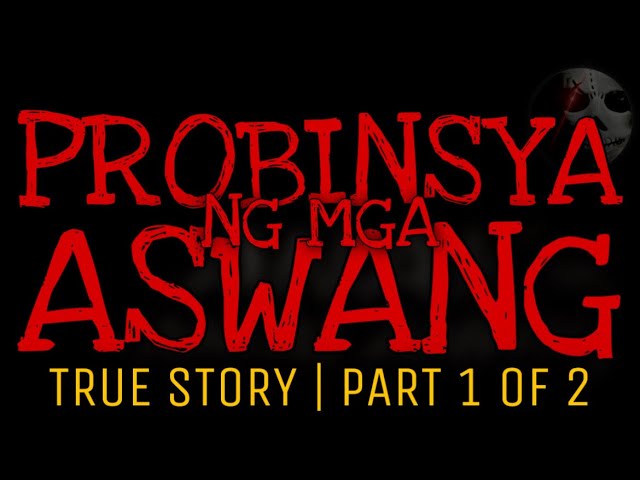 PROBINSYA NG MGA ASWANG (Part 1 of 2) | True Story