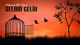 Selam Gelir - Mehmet Ali Oğuz