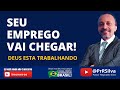 SEU EMPREGO VAI CHEGAR, TENHA FÉ!