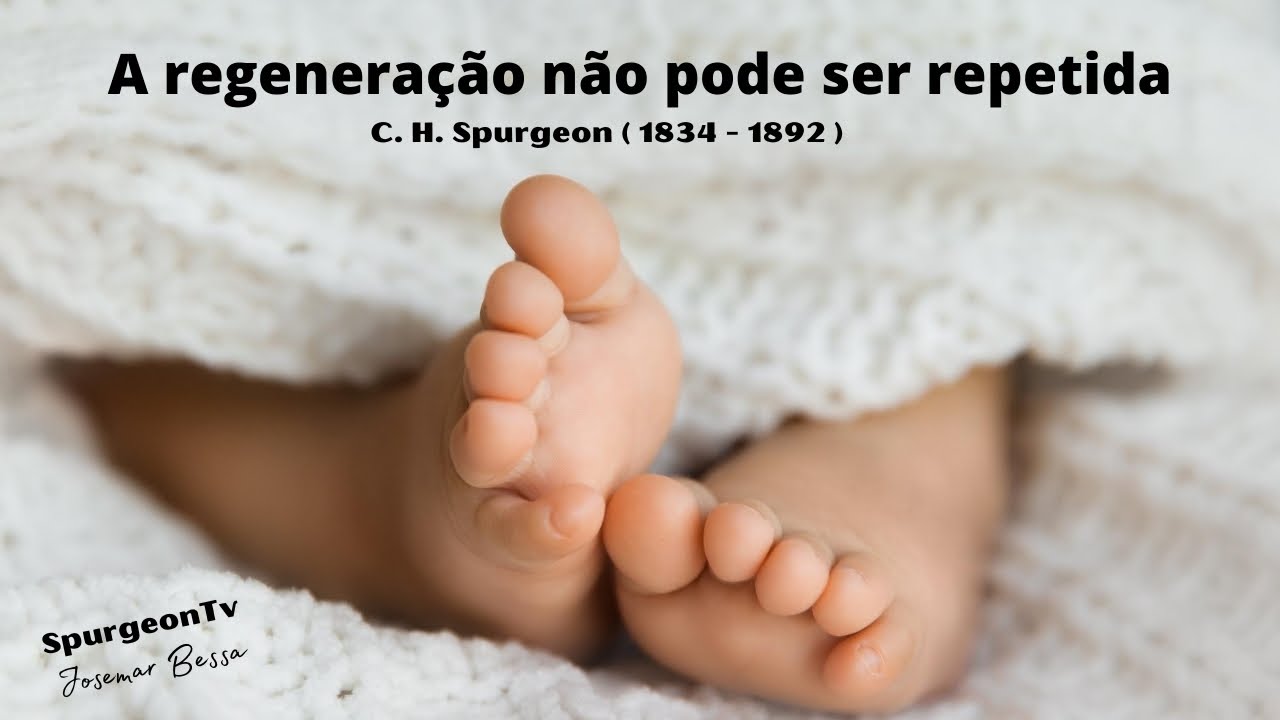 A Regeneração não pode ser repetida | C. H. Spurgeon ( 1834 - 1892 )