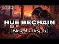 Hue Bechain - Slowed X Reverb || Romantic Song || Lofi Version ( lofi music )💘💌