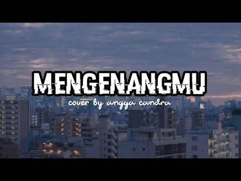MENGENANGMU - KERISPATIH | ANGGA CANDRA (COVER) | with lyrics