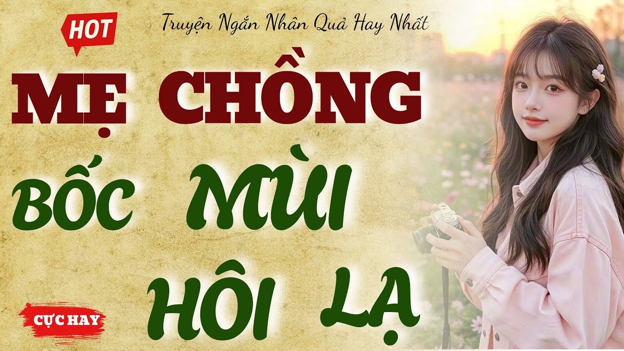 Truyện Ngắn Có Thật: Mẹ Chồng Bốc Mùi Lạ, Con Dâu Đưa Đi Khám Và Tội Ác Kinh Hoàng 15 Năm