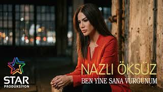 Nazlı Öksüz - Ben Yine Sana Vurgunum 