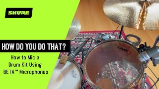 How to Mic a Drum Kit Using BETA Microphones | Shure