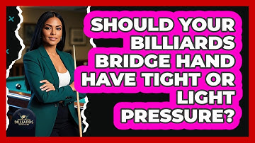Should Your Billiards Bridge Hand Have Tight Or Light Pressure? - Billiards Hustlers