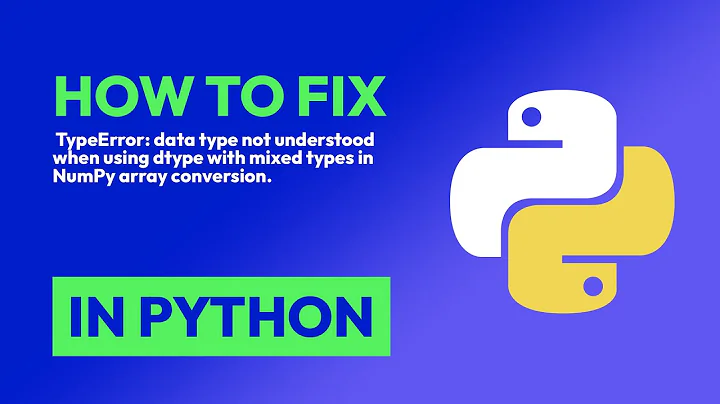 How to fix  TypeError: data type not understood when using dtype with mixed t... in Python