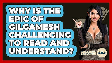 Why Is The Epic Of Gilgamesh Challenging To Read And Understand? - Middle East Explorers