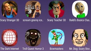 Scary Stranger 3D,Scary Teacher 3D,Baldi's Basics Classic,The Dark Internet,Troll Quest Horror 3,