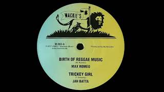 MAX ROMEO / JAH BATTA - Birth Of Reggae Music / Tricky Girl (1983) Wackies