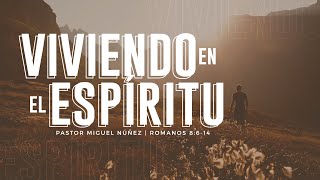 Viviendo en el Espíritu - Pastor Miguel Núñez (La IBI)