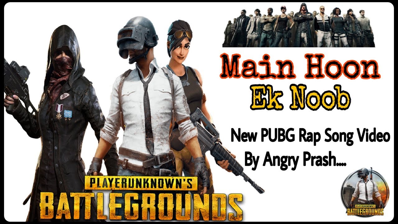MAIN EK NOOB | ANGRY PRASH OFFICIAL PUBG MOBILE RAP SONG NEW MAKING VERSION