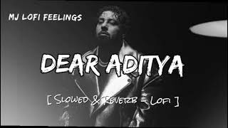 Dear Aditya | Badshah | Slowed & Reverb | New Hindi Song
