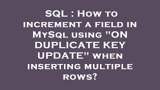 SQL : How to increment a field in MySql using "ON DUPLICATE KEY UPDATE" when inserting multiple rows