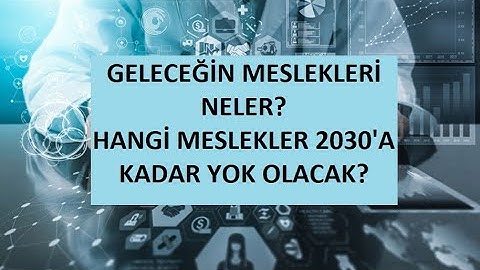 Geleceğin Meslekleri Neler? Hangi Meslekler 2030
