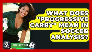 What Does "progressive Carry" Mean In Soccer Analysis? - Soccer Stats Vault