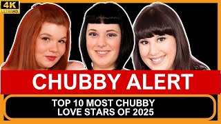 TOP 10 MOST CHUBBY LOVE STARS OF 2025
