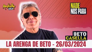 La #Arenga de #BetoCasella - 26/03/2024 - Nunca te quedes con las ganas de decir lo que sentís