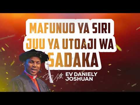 MAFUNUO YA SIRI JUU YA SADAKA ROHONI EV DANIELY JOSHUAN RGCM GOBA CENTER