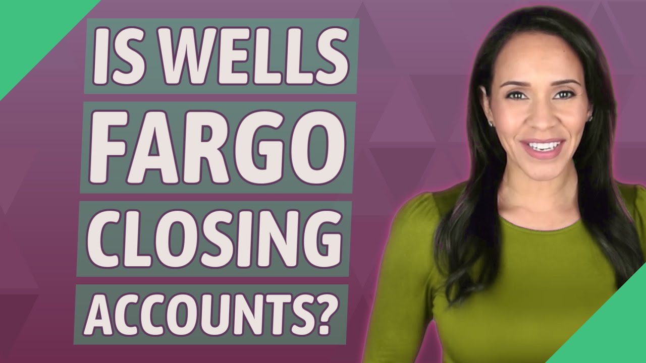 Is Wells Fargo closing accounts? YouTube