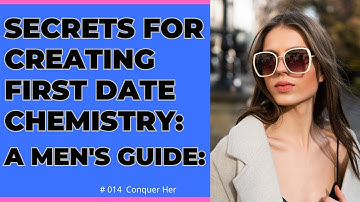 Secrets for Creating First Date Chemistry: A Men