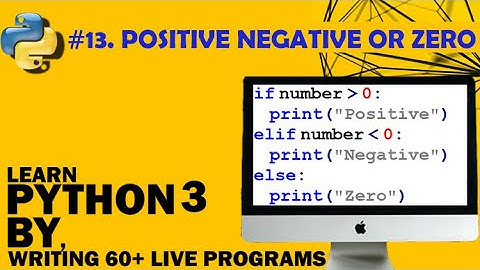 Lecture 13 - If, Elif and Else ( Python Program to Check if a Number is Positive, Negative or Zero )