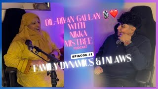 Dil Diyan Gallan Podcast With Nikka Mistree - Episode 1 Part 1 - Family Dynamics \u0026 In-laws