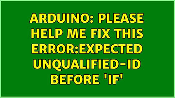 Arduino: Please help me fix this error:expected unqualified-id before 