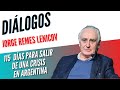 Diálogos Podcast 123 - 115 DÍAS PARA SALIR DE UNA CRISIS EN ARGENTINA - J REMES LENICOV