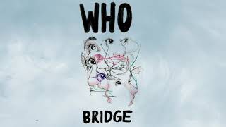 BRIDGE - "WHO" (OFFICIAL AUDIO) chords