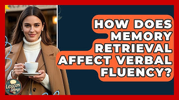 How Does Memory Retrieval Affect Verbal Fluency? - Lexicon Lounge